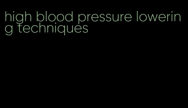 high blood pressure lowering techniques
