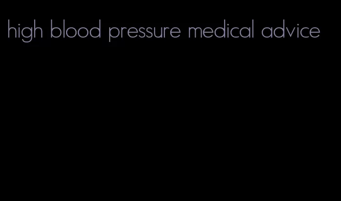 high blood pressure medical advice