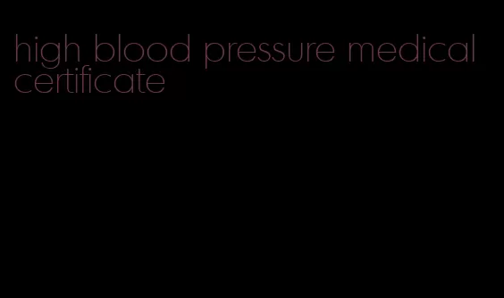 high blood pressure medical certificate