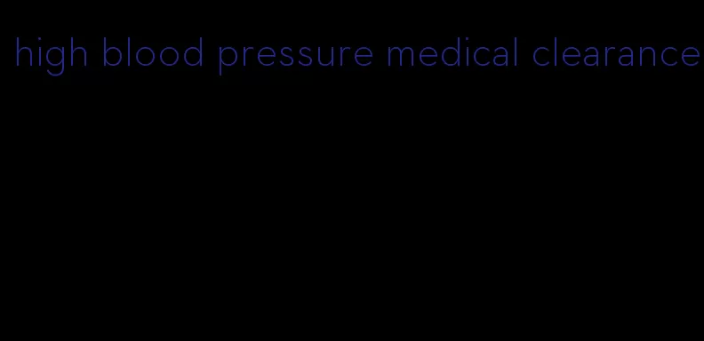 high blood pressure medical clearance