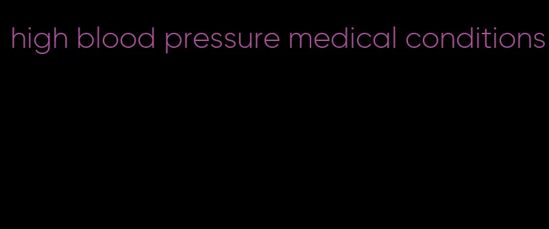 high blood pressure medical conditions