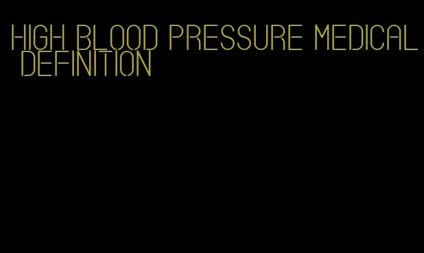 high blood pressure medical definition