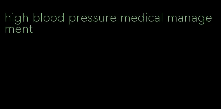 high blood pressure medical management