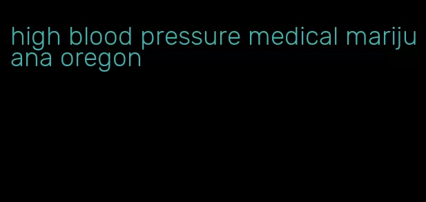 high blood pressure medical marijuana oregon