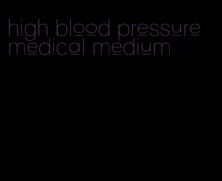 high blood pressure medical medium