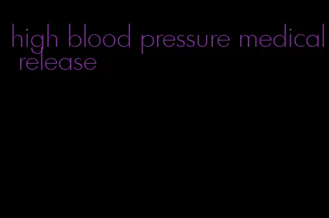 high blood pressure medical release
