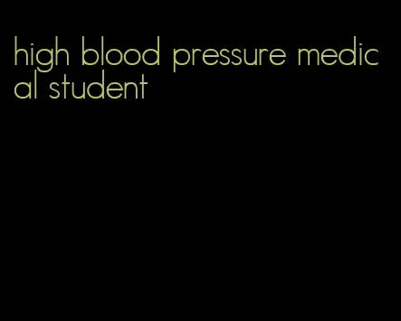 high blood pressure medical student