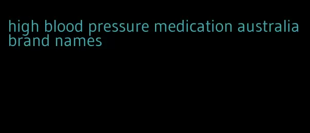 high blood pressure medication australia brand names