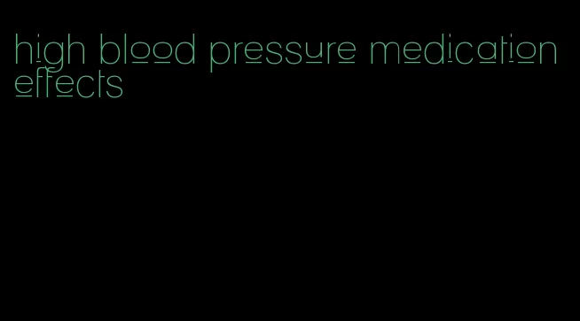 high blood pressure medication effects