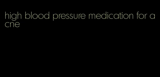 high blood pressure medication for acne