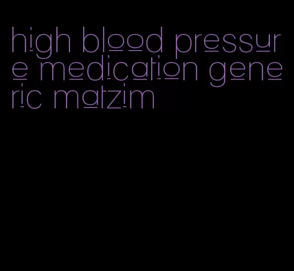 high blood pressure medication generic matzim