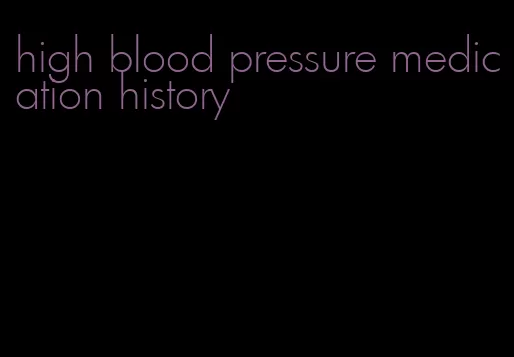 high blood pressure medication history