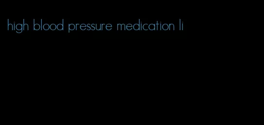 high blood pressure medication li