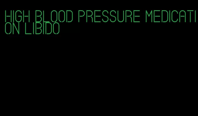 high blood pressure medication libido