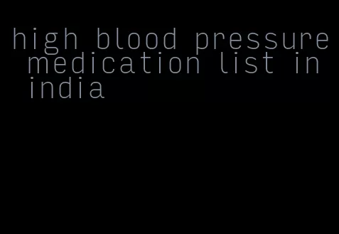high blood pressure medication list in india