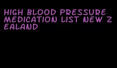 high blood pressure medication list new zealand