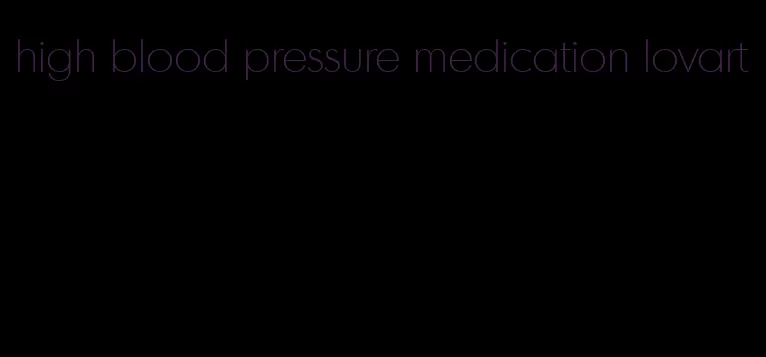 high blood pressure medication lovart