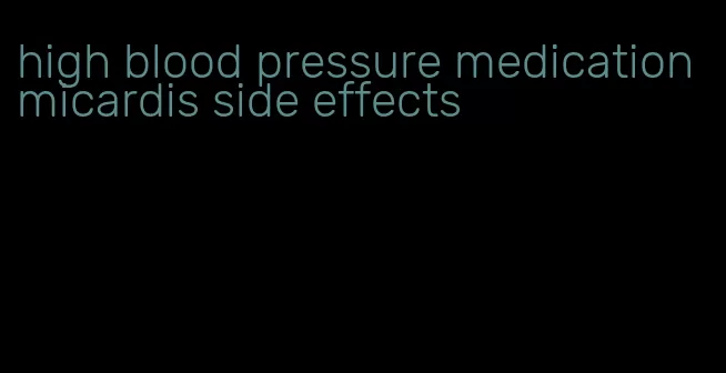high blood pressure medication micardis side effects