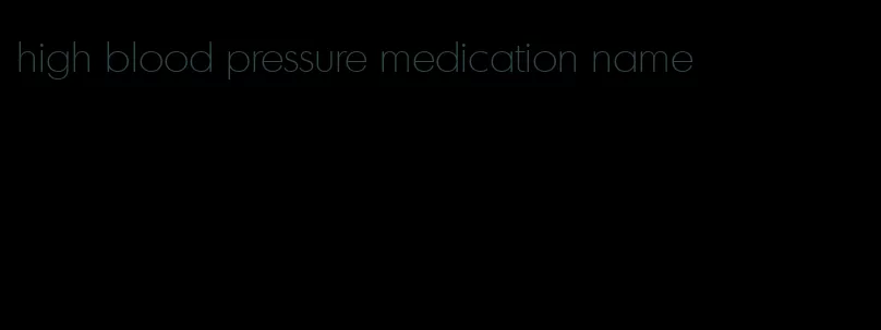 high blood pressure medication name