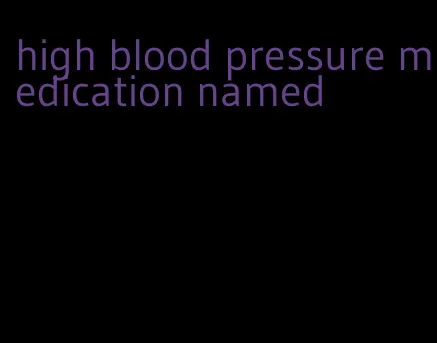 high blood pressure medication named