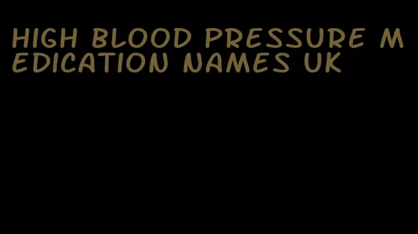high blood pressure medication names uk