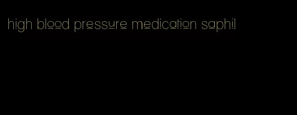 high blood pressure medication saphil