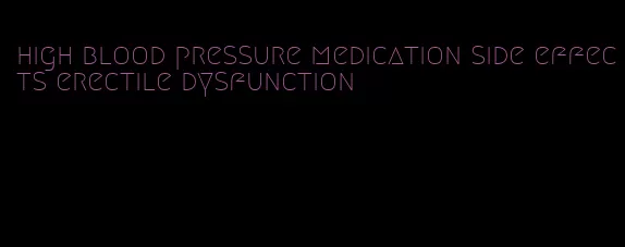 high blood pressure medication side effects erectile dysfunction