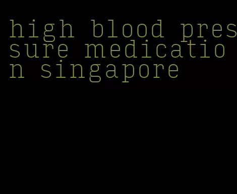 high blood pressure medication singapore