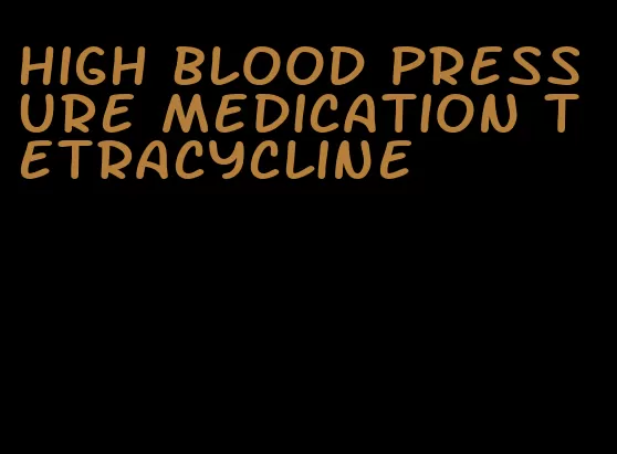 high blood pressure medication tetracycline