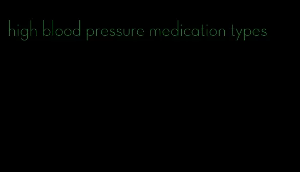 high blood pressure medication types