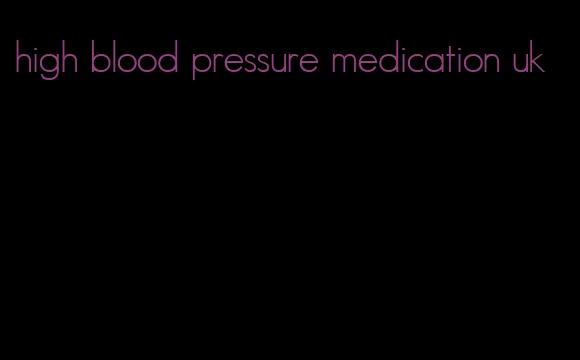 high blood pressure medication uk