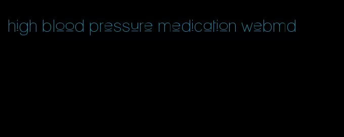 high blood pressure medication webmd