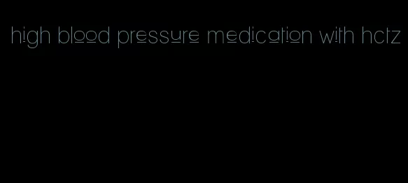 high blood pressure medication with hctz
