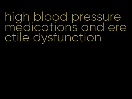 high blood pressure medications and erectile dysfunction