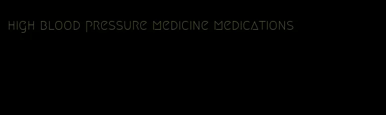 high blood pressure medicine medications