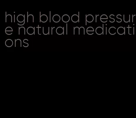 high blood pressure natural medications