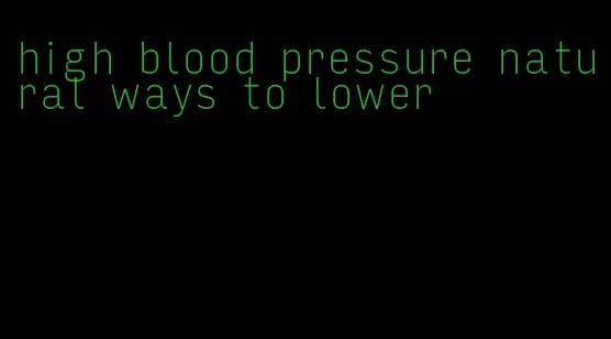 high blood pressure natural ways to lower