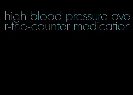 high blood pressure over-the-counter medication