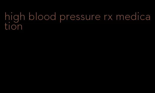 high blood pressure rx medication
