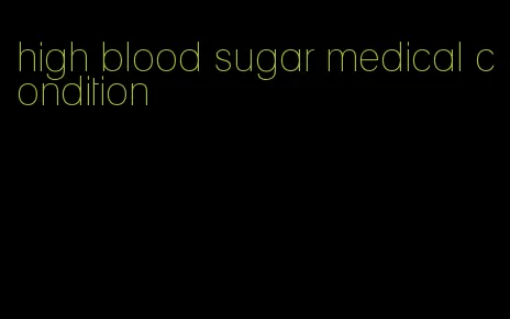 high blood sugar medical condition