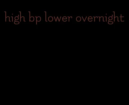 high bp lower overnight