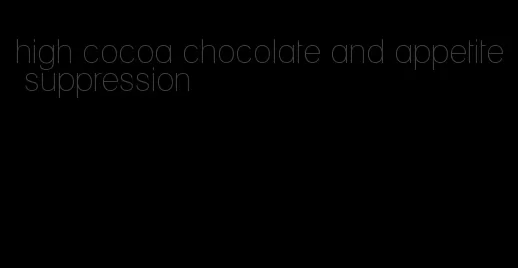 high cocoa chocolate and appetite suppression
