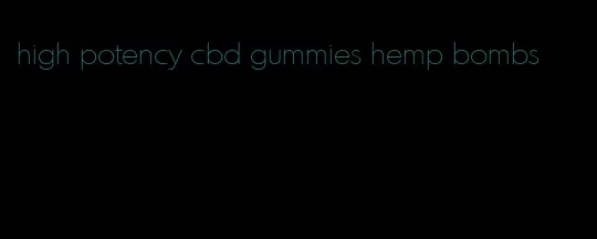 high potency cbd gummies hemp bombs
