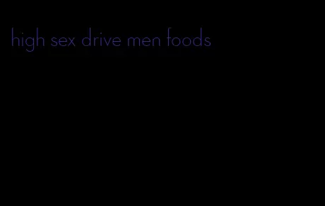 high sex drive men foods
