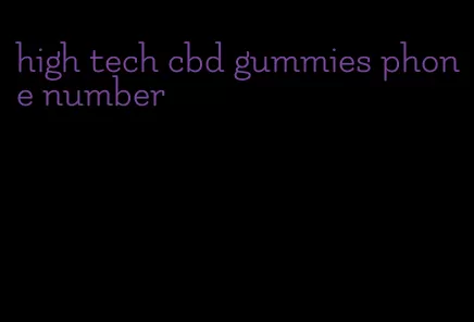 high tech cbd gummies phone number