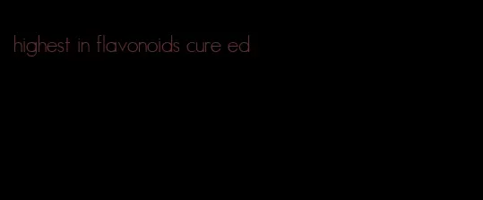 highest in flavonoids cure ed