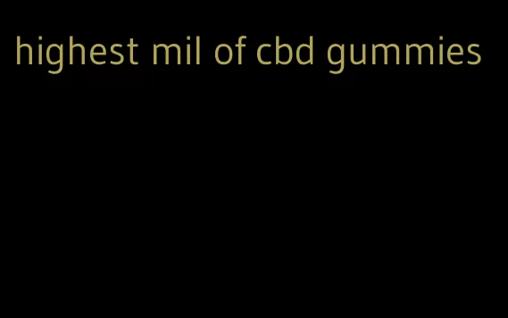 highest mil of cbd gummies