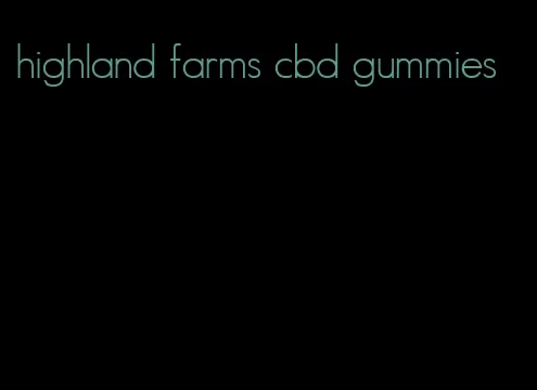 highland farms cbd gummies