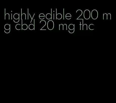 highly edible 200 mg cbd 20 mg thc