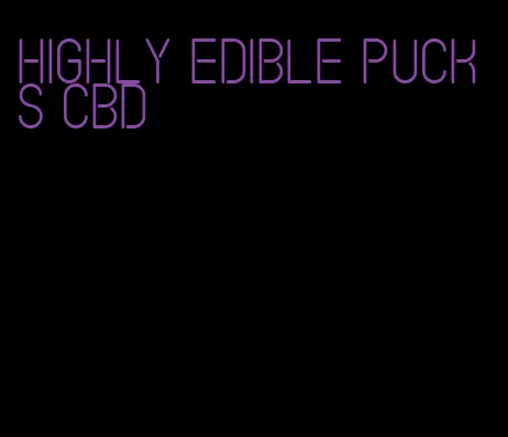 highly edible pucks cbd